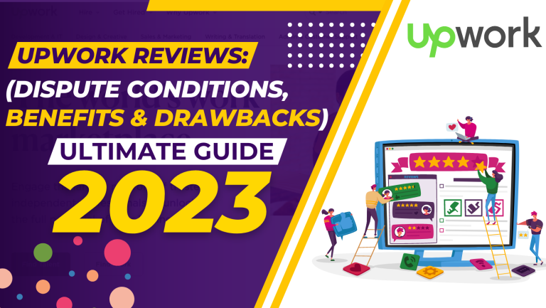 Upwork Reviews: Ultimate Guide (Dispute Conditions, Benefits & Drawbacks) 2023