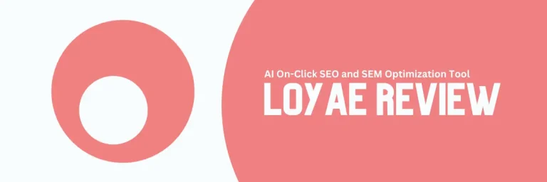 Loyae Review 2023: Ai On-Click Seo And Sem Optimization Tool