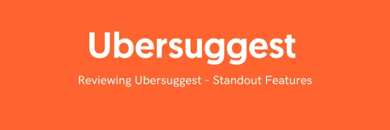 Reviewing Ubersuggest – Standout Features And Everything You Need To Know | 2023